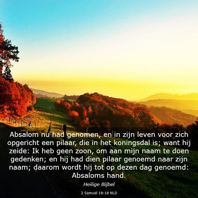 Picture 03 - 2 Samuël 18:18 NLD - Absalom nu had genomen, en in zijn leven voor - Bible Verse Picture