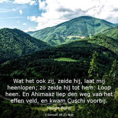 Picture 03 - 2 Samuël 18:23 NLD - Wat het ook zij, zeide hij, laat mij heenlopen; - Bible Verse Picture