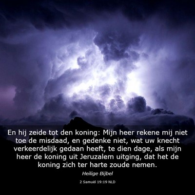 Picture 03 - 2 Samuël 19:19 NLD - En hij zeide tot den koning: Mijn heer rekene mij - Bible Verse Picture