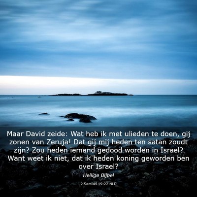 Picture 03 - 2 Samuël 19:22 NLD - Maar David zeide: Wat heb ik met ulieden te doen, - Bible Verse Picture