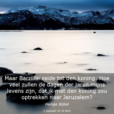 Picture 03 - 2 Samuël 19:34 NLD - Maar Barzillai zeide tot den koning: Hoe veel - Bible Verse Picture