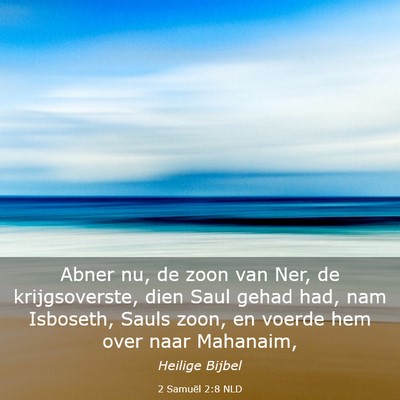 Picture 03 - 2 Samuël 2:8 NLD - Abner nu, de zoon van Ner, de krijgsoverste, dien - Bible Verse Picture