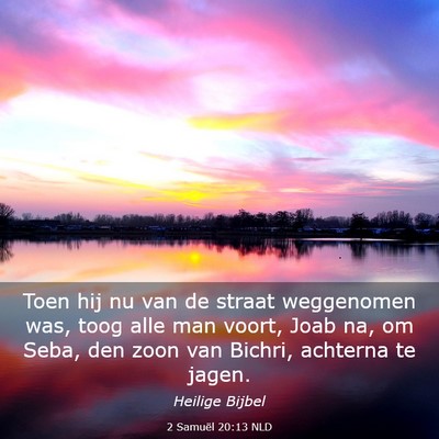 Picture 03 - 2 Samuël 20:13 NLD - Toen hij nu van de straat weggenomen was, toog - Bible Verse Picture