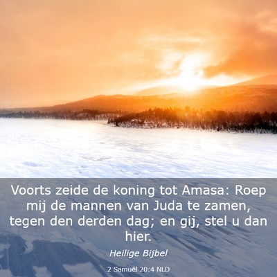 Picture 03 - 2 Samuël 20:4 NLD - Voorts zeide de koning tot Amasa: Roep mij de - Bible Verse Picture