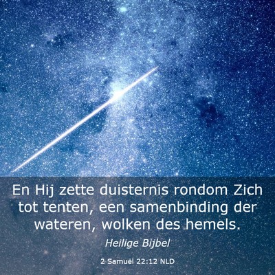 Picture 03 - 2 Samuël 22:12 NLD - En Hij zette duisternis rondom Zich tot tenten, - Bible Verse Picture