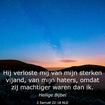 Picture 03 - 2 Samuël 22:18 NLD - Hij verloste mij van mijn sterken vijand, van - Bible Verse Picture