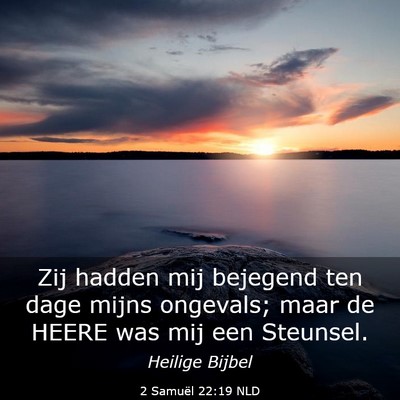 Picture 03 - 2 Samuël 22:19 NLD - Zij hadden mij bejegend ten dage mijns ongevals; - Bible Verse Picture