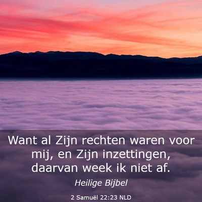 Picture 03 - 2 Samuël 22:23 NLD - Want al Zijn rechten waren voor mij, en Zijn - Bible Verse Picture