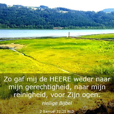 Picture 03 - 2 Samuël 22:25 NLD - Zo gaf mij de HEERE weder naar mijn - Bible Verse Picture