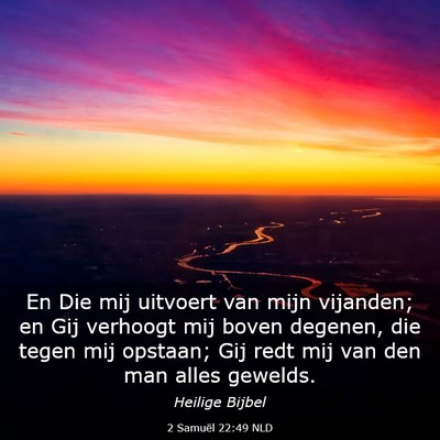 Picture 03 - 2 Samuël 22:49 NLD - En Die mij uitvoert van mijn vijanden; en Gij - Bible Verse Picture