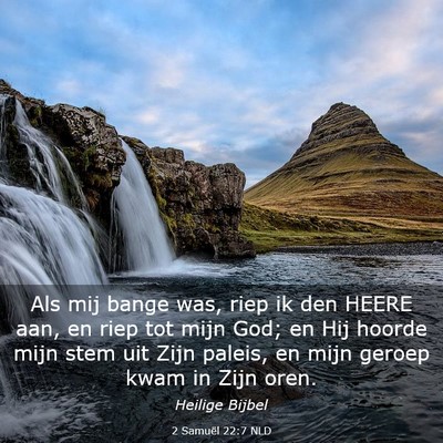 Picture 03 - 2 Samuël 22:7 NLD - Als mij bange was, riep ik den HEERE aan, en riep - Bible Verse Picture