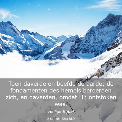Picture 03 - 2 Samuël 22:8 NLD - Toen daverde en beefde de aarde; de fondamenten - Bible Verse Picture