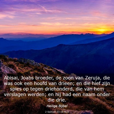 Picture 03 - 2 Samuël 23:18 NLD - Abisai, Joabs broeder, de zoon van Zeruja, die - Bible Verse Picture