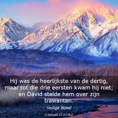 Picture 03 - 2 Samuël 23:23 NLD - Hij was de heerlijkste van de dertig, maar tot - Bible Verse Picture