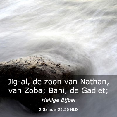 Picture 03 - 2 Samuël 23:36 NLD - Jig-al, de zoon van Nathan, van Zoba; Bani, de - Bible Verse Picture