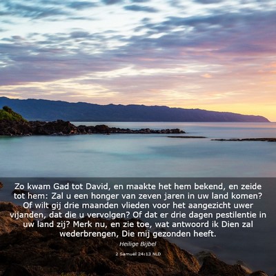Picture 03 - 2 Samuël 24:13 NLD - Zo kwam Gad tot David, en maakte het hem bekend, - Bible Verse Picture