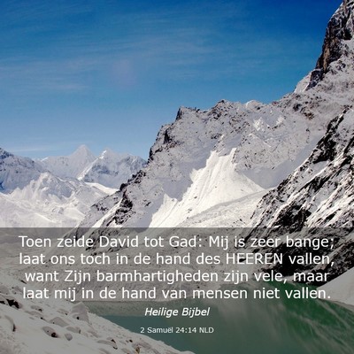 Picture 03 - 2 Samuël 24:14 NLD - Toen zeide David tot Gad: Mij is zeer bange; laat - Bible Verse Picture