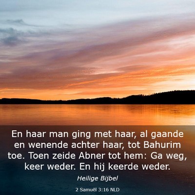 Picture 03 - 2 Samuël 3:16 NLD - En haar man ging met haar, al gaande en wenende - Bible Verse Picture