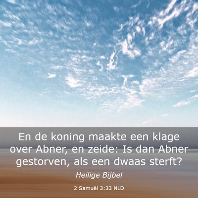 Picture 03 - 2 Samuël 3:33 NLD - En de koning maakte een klage over Abner, en - Bible Verse Picture