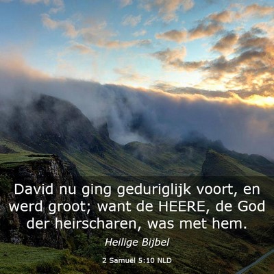 Picture 03 - 2 Samuël 5:10 NLD - David nu ging geduriglijk voort, en werd groot; - Bible Verse Picture