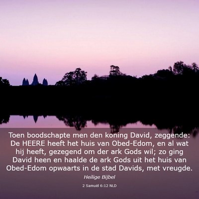 Picture 03 - 2 Samuël 6:12 NLD - Toen boodschapte men den koning David, zeggende: - Bible Verse Picture