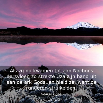 Picture 03 - 2 Samuël 6:6 NLD - Als zij nu kwamen tot aan Nachons dorsvloer, zo - Bible Verse Picture