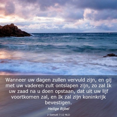Picture 03 - 2 Samuël 7:12 NLD - Wanneer uw dagen zullen vervuld zijn, en gij met - Bible Verse Picture