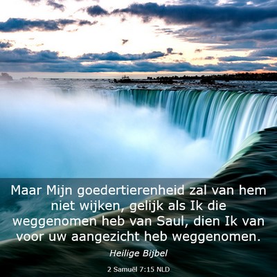 Picture 03 - 2 Samuël 7:15 NLD - Maar Mijn goedertierenheid zal van hem niet - Bible Verse Picture
