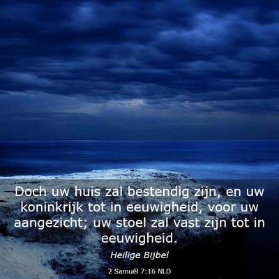 Picture 03 - 2 Samuël 7:16 NLD - Doch uw huis zal bestendig zijn, en uw koninkrijk - Bible Verse Picture