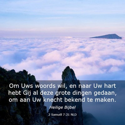 Picture 03 - 2 Samuël 7:21 NLD - Om Uws woords wil, en naar Uw hart hebt Gij al - Bible Verse Picture
