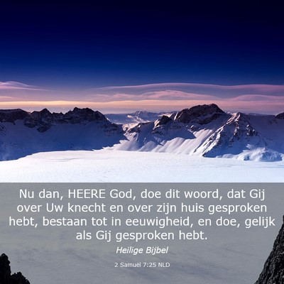 Picture 03 - 2 Samuël 7:25 NLD - Nu dan, HEERE God, doe dit woord, dat Gij over Uw - Bible Verse Picture