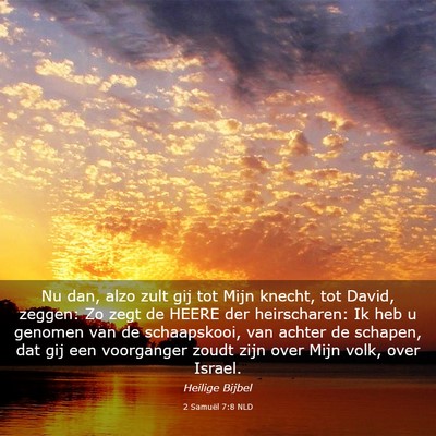 Picture 03 - 2 Samuël 7:8 NLD - Nu dan, alzo zult gij tot Mijn knecht, tot David, - Bible Verse Picture