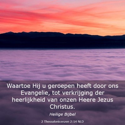 Picture 03 - 2 Thessalonicenzen 2:14 NLD - Waartoe Hij u geroepen heeft door ons Evangelie, - Bible Verse Picture