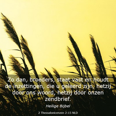 Picture 03 - 2 Thessalonicenzen 2:15 NLD - Zo dan, broeders, staat vast en houdt de - Bible Verse Picture