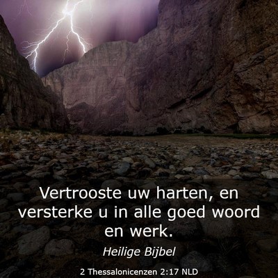 Picture 03 - 2 Thessalonicenzen 2:17 NLD - Vertrooste uw harten, en versterke u in alle goed - Bible Verse Picture