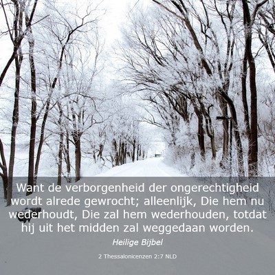 Picture 03 - 2 Thessalonicenzen 2:7 NLD - Want de verborgenheid der ongerechtigheid wordt - Bible Verse Picture
