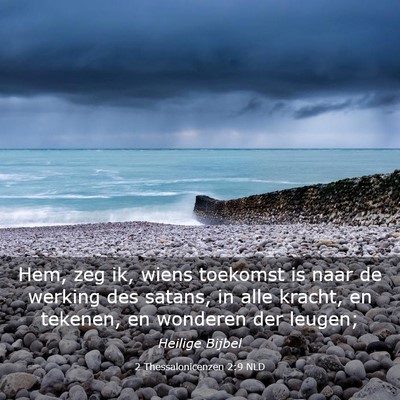 Picture 03 - 2 Thessalonicenzen 2:9 NLD - Hem, zeg ik, wiens toekomst is naar de werking - Bible Verse Picture