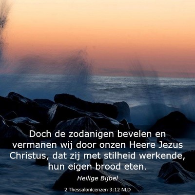 Picture 03 - 2 Thessalonicenzen 3:12 NLD - Doch de zodanigen bevelen en vermanen wij door - Bible Verse Picture