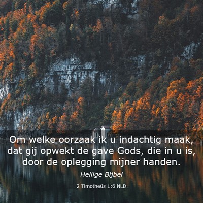 Picture 03 - 2 Timotheüs 1:6 NLD - Om welke oorzaak ik u indachtig maak, dat gij - Bible Verse Picture