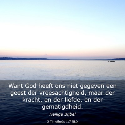 Picture 03 - 2 Timotheüs 1:7 NLD - Want God heeft ons niet gegeven een geest der - Bible Verse Picture