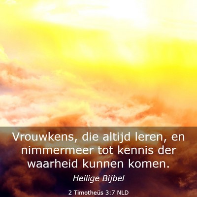 Picture 03 - 2 Timotheüs 3:7 NLD - Vrouwkens, die altijd leren, en nimmermeer tot - Bible Verse Picture