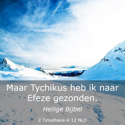Picture 03 - 2 Timotheüs 4:12 NLD - Maar Tychikus heb ik naar Efeze - Bible Verse Picture