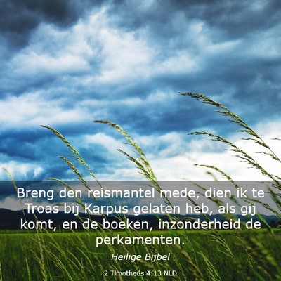 Picture 03 - 2 Timotheüs 4:13 NLD - Breng den reismantel mede, dien ik te Troas bij - Bible Verse Picture