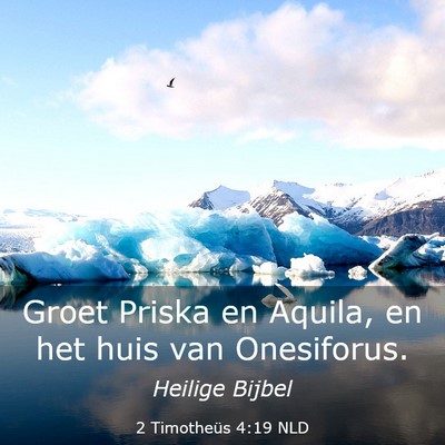 Picture 03 - 2 Timotheüs 4:19 NLD - Groet Priska en Aquila, en het huis van - Bible Verse Picture