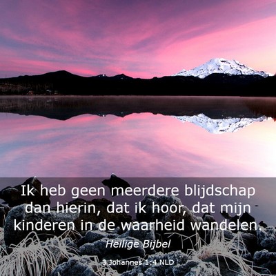 Picture 03 - 3 Johannes 1:4 NLD - Ik heb geen meerdere blijdschap dan hierin, dat - Bible Verse Picture