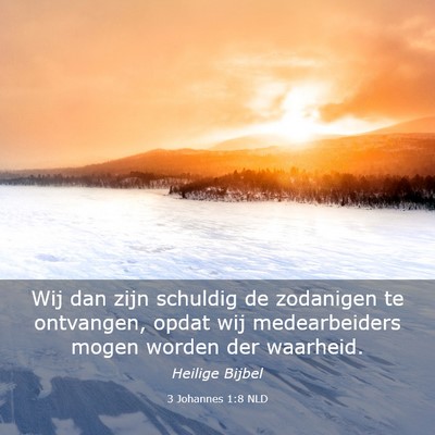 Picture 03 - 3 Johannes 1:8 NLD - Wij dan zijn schuldig de zodanigen te ontvangen, - Bible Verse Picture