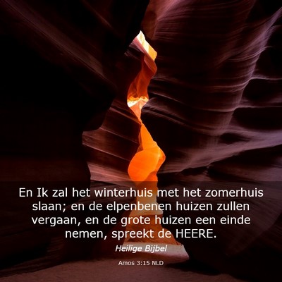 Picture 03 - Amos 3:15 NLD - En Ik zal het winterhuis met het zomerhuis slaan; - Bible Verse Picture