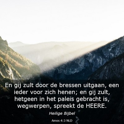 Picture 03 - Amos 4:3 NLD - En gij zult door de bressen uitgaan, een ieder - Bible Verse Picture