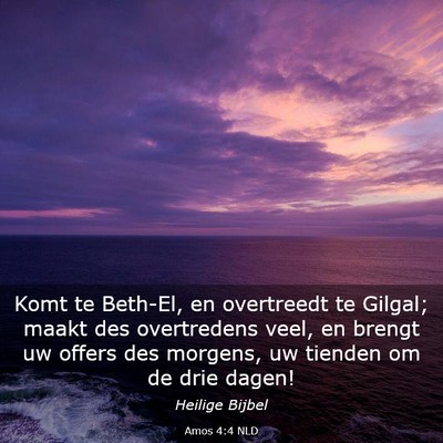 Picture 03 - Amos 4:4 NLD - Komt te Beth-El, en overtreedt te Gilgal; maakt - Bible Verse Picture