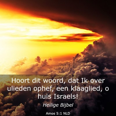 Picture 03 - Amos 5:1 NLD - Hoort dit woord, dat Ik over ulieden ophef, een - Bible Verse Picture